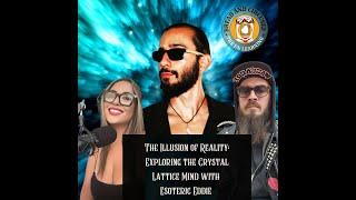 The illusion of reality: Exploring the Crystal Lattice Mind with ESOTERIC EDDIE @esotericeddietv