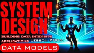 System Design: Building Data Intensive Applications Lesson #005-Data Models