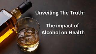 Unveiling The Truth: The Impact of Alcohol On Health