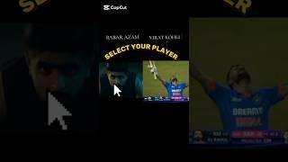 Select your Player Babar Azam or virat kohli #shorts