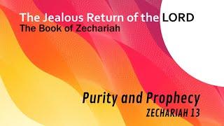 Pastor Paul, Purity and Prophecy, Zechariah 13