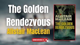 The Golden Rendezvous - By Alistair MacLean  | Full Audiobook