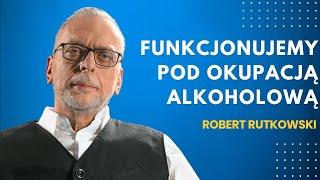 Funkcjonujemy pod okupacją alkoholową - Robert Rutkowski - didaskalia#45