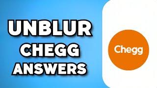 How To Unblur Answers in Chegg (Legally 2024)