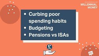 Curbing impulsive spending, budgeting and pensions vs ISAs | Millennial Money