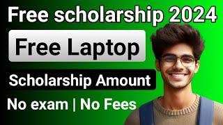 Free Laptop and scholarship amount to college students 2024-2025/Don't miss this opportunity