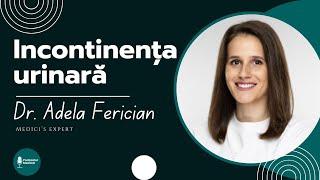 INCONTINENTA URINARA | Dr. Adela Ferician (Medic primar Urologie)