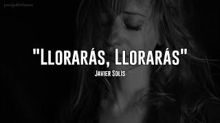 Javier Solís - Llorarás, Llorarás (Letra)