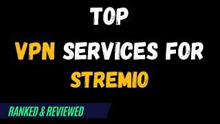 Best VPNs for Stremio - Top Budget Picks for 2024