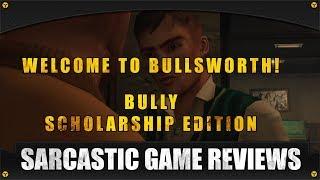 WELCOME TO BULLSWORTH! Bully Scholarship Edition (Part 1) [Sarcastic Game Reviews]