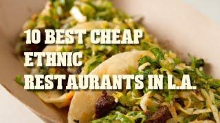 The TOP 10 Cheap Ethnic restaurants in L.A. - everyone's favorites, which you must visit!