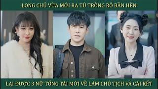 Long chủ vừa mới ra tù trông rõ bần hèn, lại được 3 nữ tổng tài mời về làm chủ tịch và cái kết