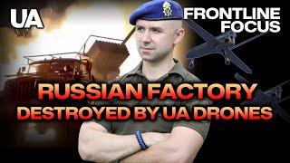 Biggest Russian Explosives Factory Attacked by Ukrainian Drones | Front Line Focus with @StarskyUA