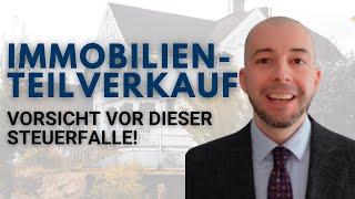 Immobilien Teilverkauf - diese Steuerfalle lauert!