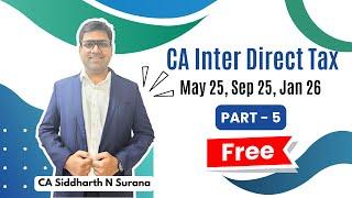 CA Inter Direct Tax ABSOLUTELY FREE | May 25, Sep 25, Jan 26 Hinglish Part 5 | CA Siddharth N Surana