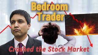 The Bedroom Trader Who Crashed the Stock Market - Navinder Singh Sarao