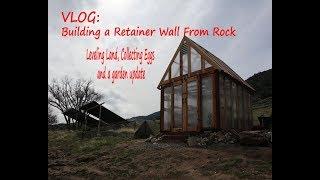 Logan Collects Eggs, Updates and Building a Retainer Wall From Stone