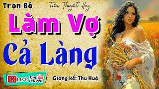 Đọc Truyện Đêm Khuya Nghe Cực Hay:" CÔ GÁI TRẺ LÀM VỢ CẢ LÀNG .."[Full Trọn Bộ] |MC Thu Huệ diễn đọc