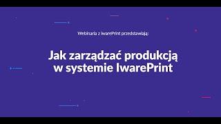 Jak zarządzać produkcją w systemie IwarePrint