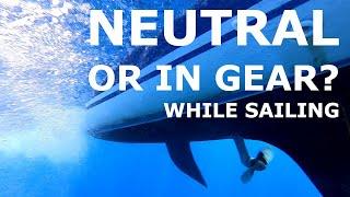 Neutral, or in Gear while Sailing? Episode 180 - Lady K Sailing