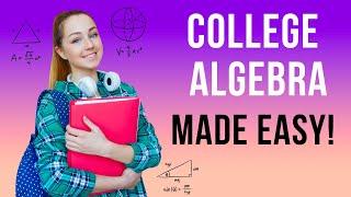 How to Make College Algebra Easy!