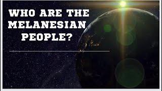 Who Are The Melanesian People?