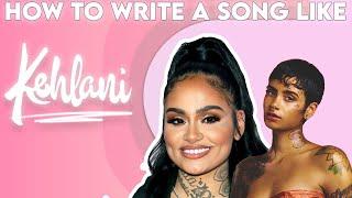 HOW TO WRITE A SONG LIKE KEHLANI | r&b type beat