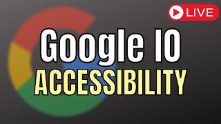 Google IO 2023 & Accessibility! New products, updates, & AI from a blind & low vision perspective