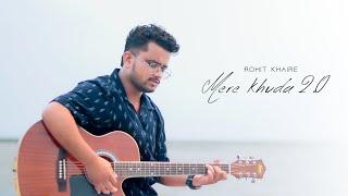 MERE KHUDA 2.0 | ROHIT KHAIRE | OFFICIAL MUSIC VIDEO | 4K