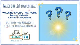 KidLit Cover Reveal! WALKING EACH OTHER HOME—Zachary's Mission: A Hospice for Children