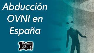 Abducción OVNI en España | Relatos del lado oscuro