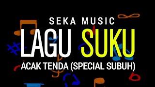 Lagu Suku " Acak tenda " (Special Subuh)