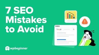 7 SEO Mistakes to Avoid (Improve Google Rankings!)