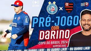  AO VIVO BAHIA X FLAMENGO | QUARTAS | COPA DO BRASIL 2024 [PRÉ-JOGO COM DARINO]