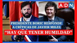 Presidente Boric responde a críticas de Javier Milei y Luis Caputo: “HAY QUE TENER HUMILDAD”