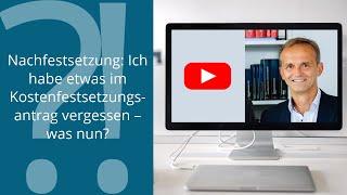 Nachfestsetzung: Ich habe etwas im Kostenfestsetzungsantrag vergessen – was nun?