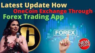 Latest Update How OneCoin Exchange Through Forex Trading App