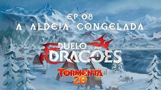 #08 - A Aldeia Ccongelada [Duelo de Dragões] - T20