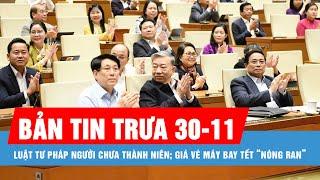 Bản tin trưa 30-11: Luật Tư pháp người chưa thành niên; Giá vé máy bay tết “nóng ran”