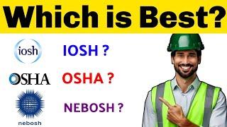 IOSH, OSHA, NEBOSH, Which Safety Course is best?