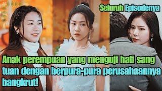 Anak perempuan yang menguji hati sang tuan dengan berpura-pura perusahaannya bangkrut!