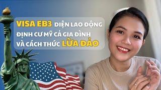 Visa EB3 | Cẩn Thận Khi ĐỊNH CƯ MỸ Diện Lao Động (Những Bẫy Lừa Đảo Cần Tránh)