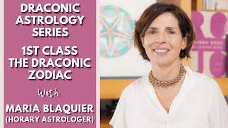 DRACONIC ASTROLOGY SERIES - 1ST Class: The Draconic Zodiac with Maria Blaquier Horary Astrologer