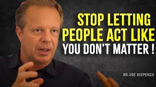 STOP LETTING PEOPLE TREAT YOU, LIKE YOU ARE NOTHING - Joe Dispenza Motivation