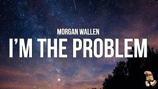 Morgan Wallen - I’m The Problem (Lyrics)