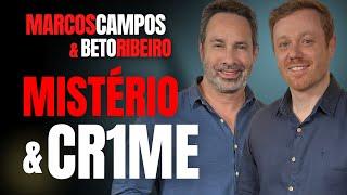 MARCOS CAMPOS (@eusoumarcoscampos) E BETO RIBEIRO CONVERSAM SOBRE CRIMES E MISTÉRIOS - PAPO DE CRIME