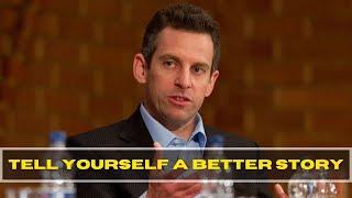 Tell Yourself A Better Story - Sam Harris