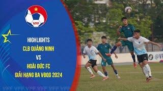 HIGHLIGHTS CLB QUẢNG NINH - HOÀI ĐỨC FC | 11.11 | Giải bóng đá hạng ba quốc gia 2024