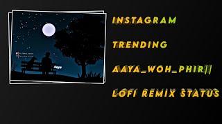 Instagram Trending aaya_woh_phir||Lofi Remix Status video#imeditor#lofiremix#instagram#trending