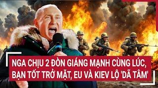 Thời sự quốc tế: Nga chịu 2 đòn giáng mạnh cùng lúc, bạn tốt trở mặt, EU và Kiev lộ 'dã tâm'